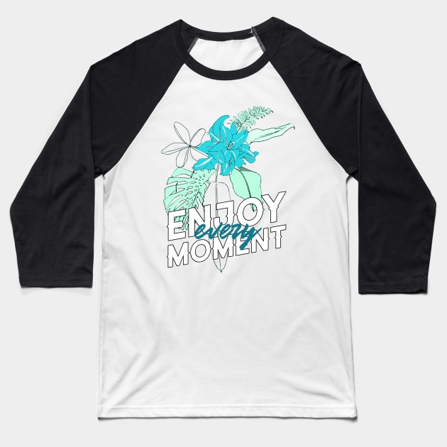 Enjoy Every Moment Tropical Plants Good Vibes Baseball T-Shirt by InkyArt